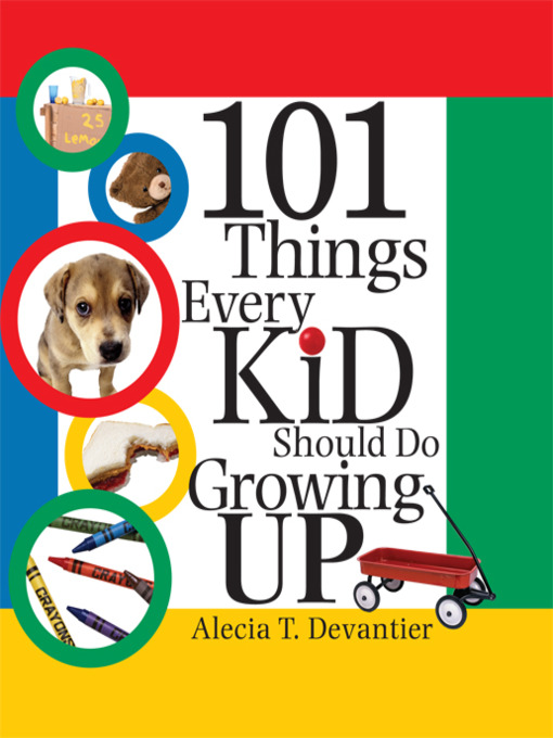 Title details for 101 Things Every Kid Should Do Growing Up by Alecia T. Devantier - Available